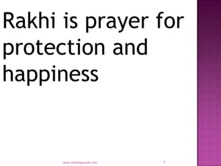 Rakhi is prayer for
protection and
happiness


      www.mohinipuranik.com   7
 
