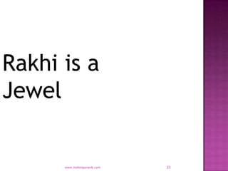 Rakhi is a
Jewel


      www.mohinipuranik.com   23
 