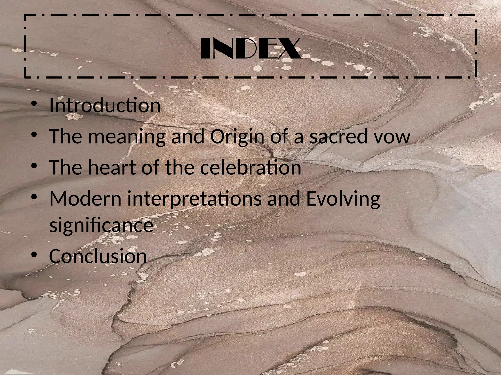 INDEX
• Introduction
• The meaning and Origin of a sacred vow
• The heart of the celebration
• Modern interpretations and Evolving
significance
• Conclusion
 