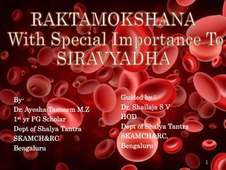 By-
Dr. Ayesha Tasneem M.Z
1st yr PG Scholar
Dept of Shalya Tantra
SKAMCH&RC
Bengaluru
Guided by :
Dr. Shailaja S V
HOD
Dept of Shalya Tantra
SKAMCH&RC,
Bengaluru
1
 