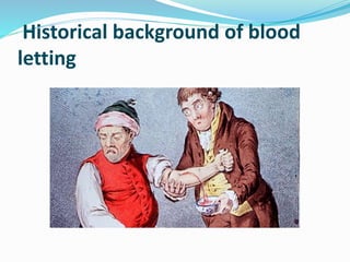 Historical background of blood
letting
 