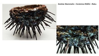 Andrée Stemmelin - Cerámica RAKU - Raku