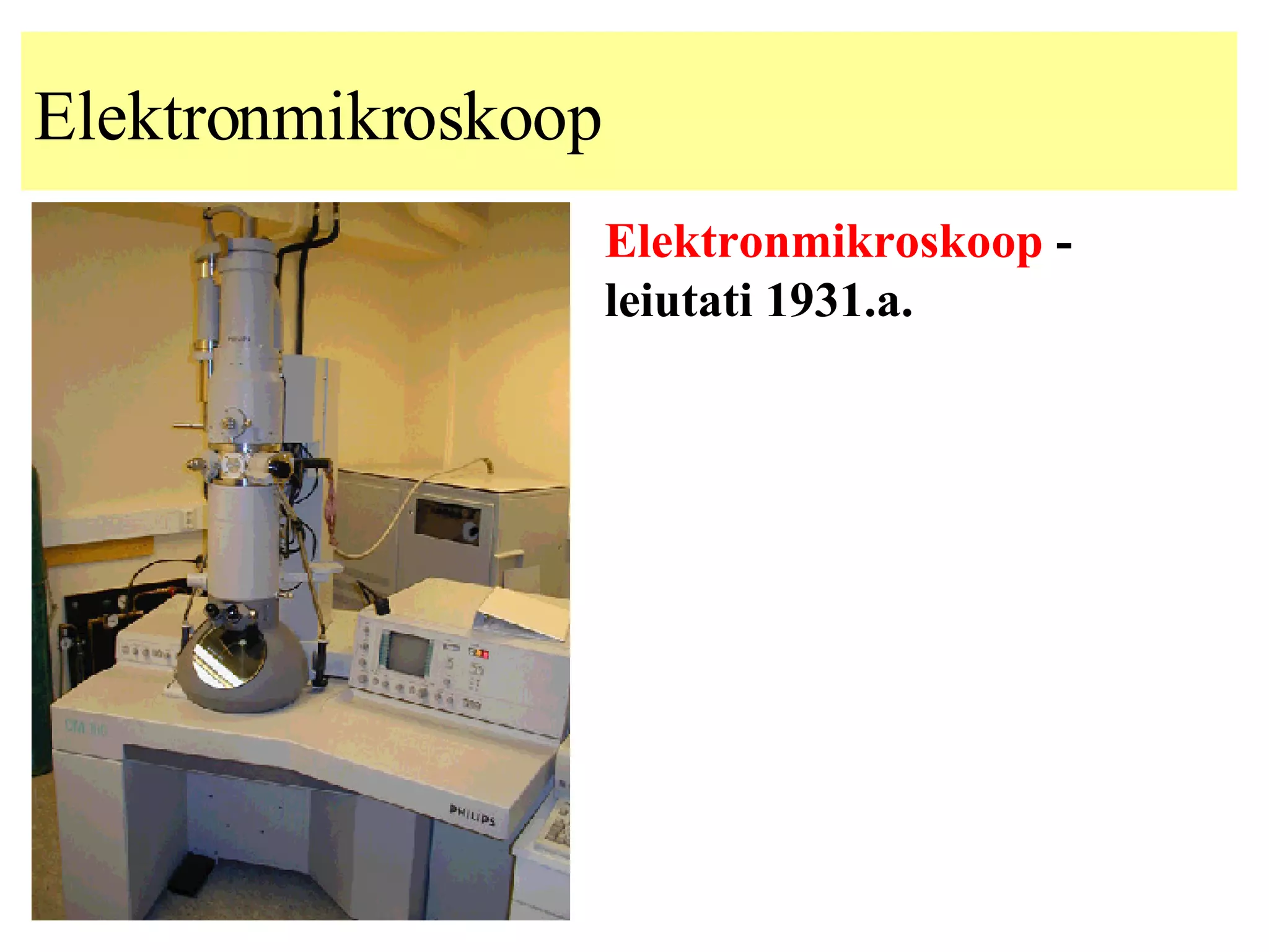 Elektronmikroskoop Elektronmikroskoop  -  l eiutati 1931.a. 