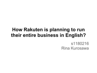 How Rakuten is planning to run
their entire business in English?
                           s1180216
                      Rina Kurosawa
 