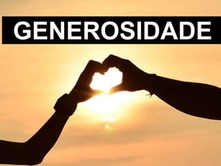 GENEROSIDADE
 