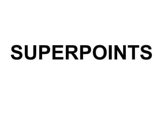 SUPERPOINTS
 
