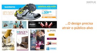 …O design precisa
atrair o público-alvo
 