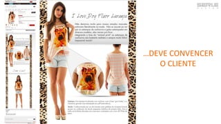 …DEVE CONVENCER
O CLIENTE
 