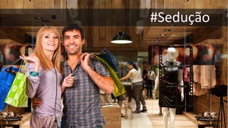 #Sedução
 