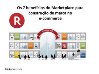 Os 7 benefícios do Marketplace para
construção de marca no
e-commerce
 