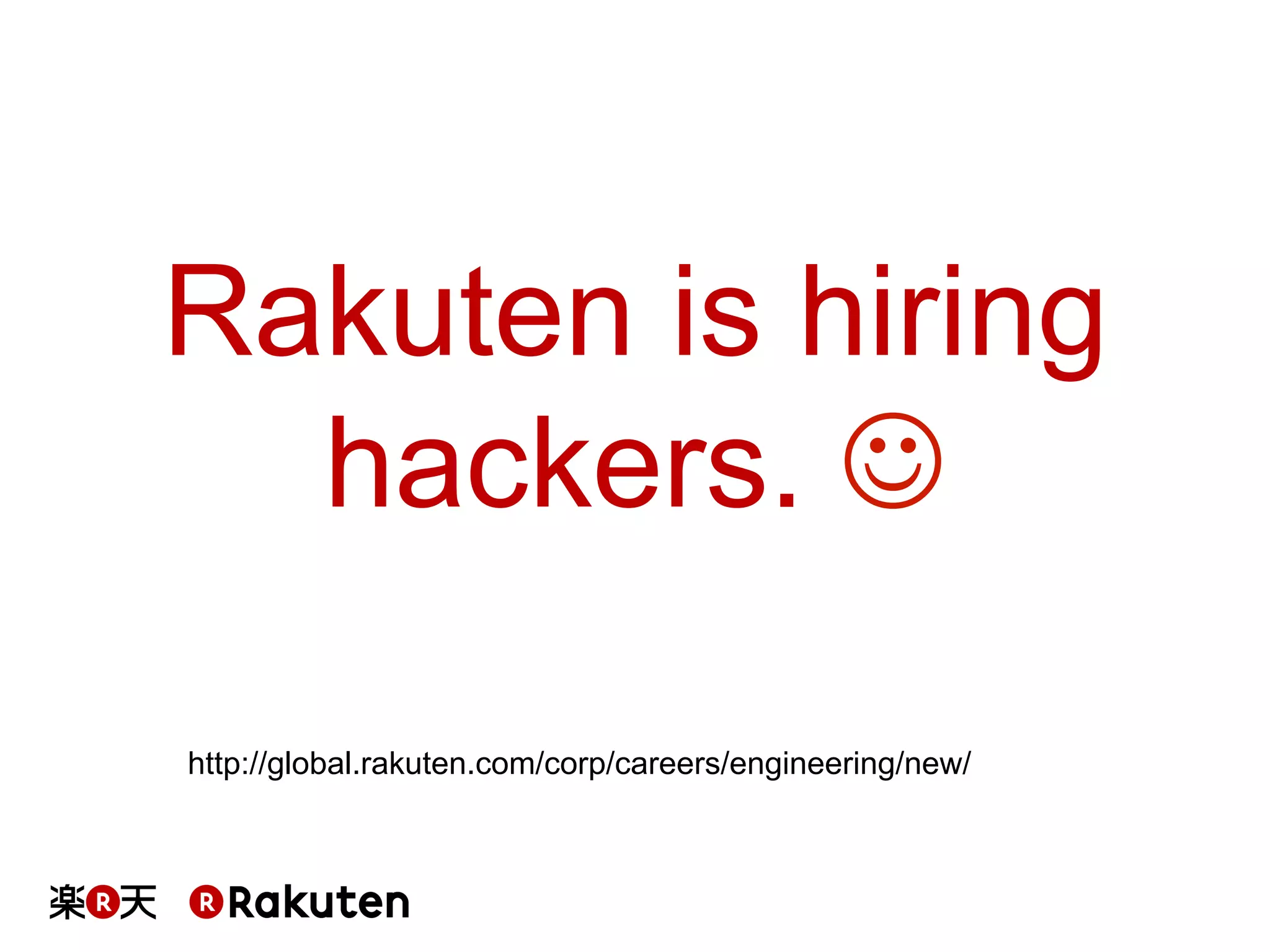 Rakuten is hiring
hackers. J	
http://global.rakuten.com/corp/careers/engineering/new/
 
