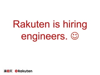 Rakuten is hiring
engineers. J	
 