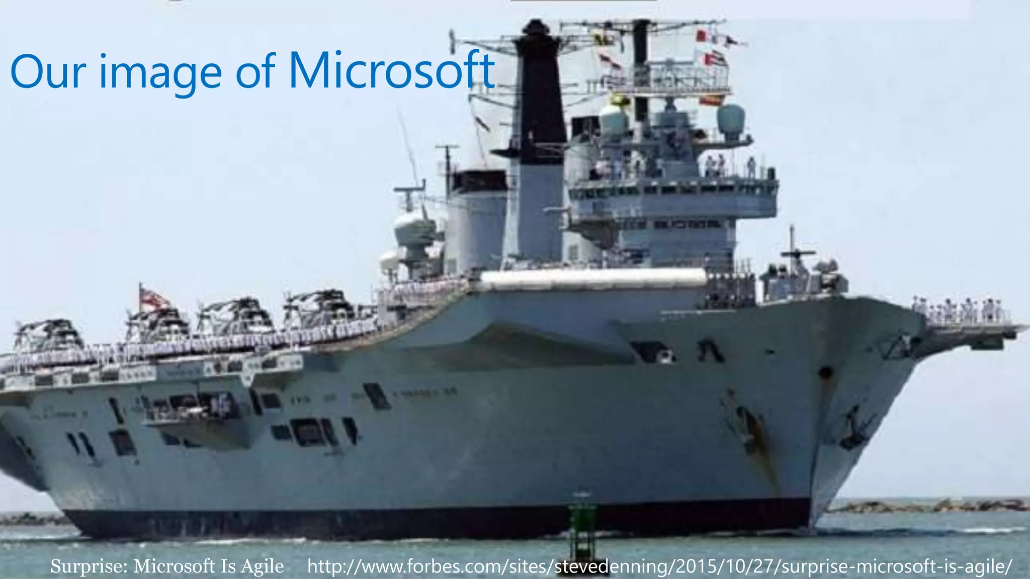 Surprise: Microsoft Is Agile http://www.forbes.com/sites/stevedenning/2015/10/27/surprise-microsoft-is-agile/
Our image of Microsoft
 