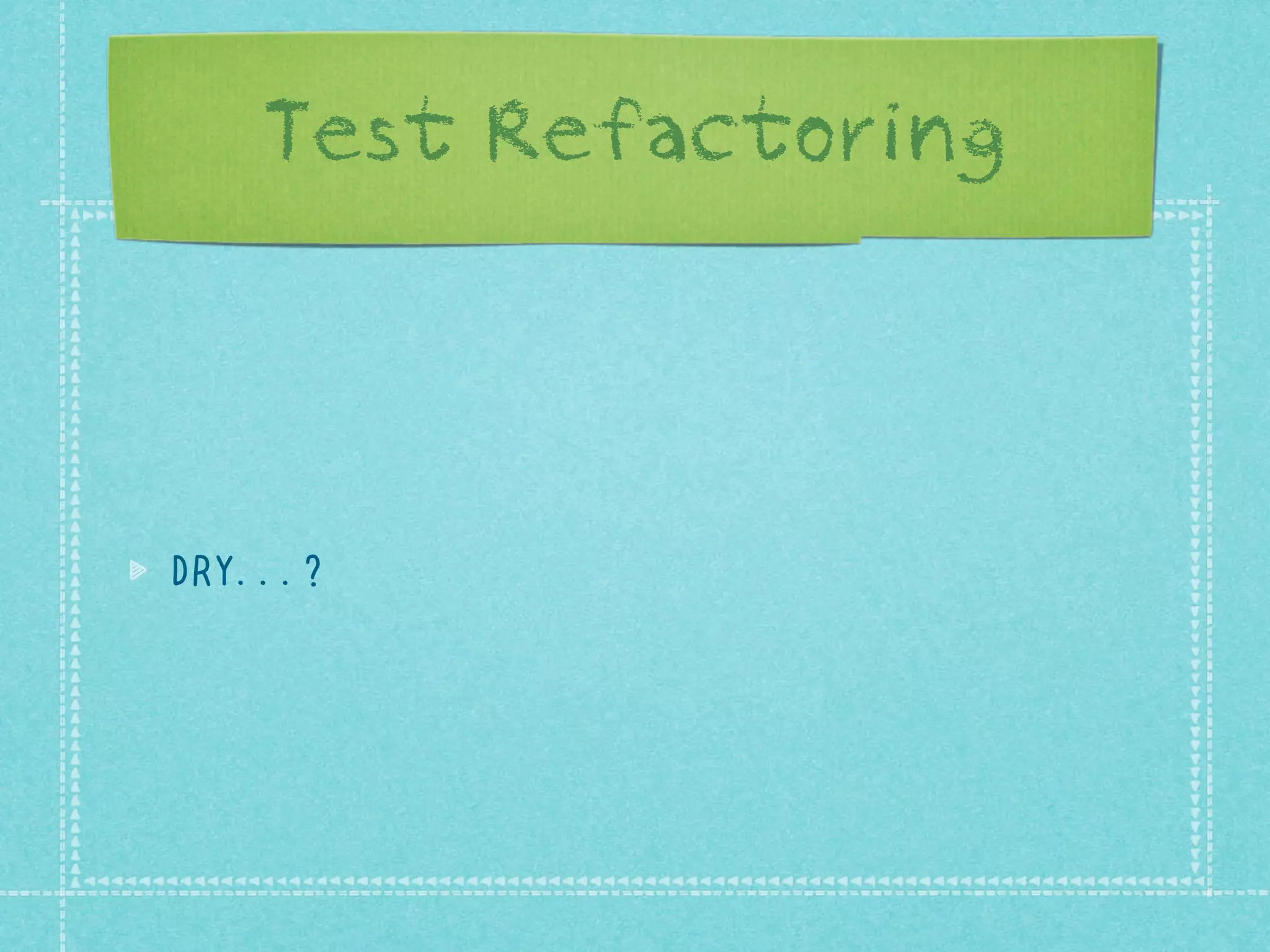 Test Refactoring

DRY...?

 