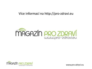 www.pro-zdravi.eu
Více informací na http://pro-zdravi.eu
 