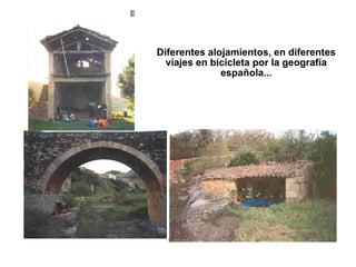 Diferentes alojamientos, en diferentes viajes en bicicleta por la geografía española... 