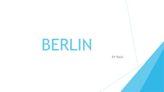 BERLIN BY RAUL
 