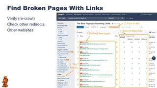 @patrickstox
Find Broken Pages With Links
Verify (re-crawl)
Check other redirects
Other websites
 
