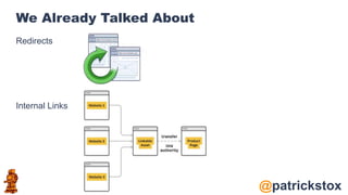 @patrickstox
We Already Talked About
Redirects
Internal Links
 