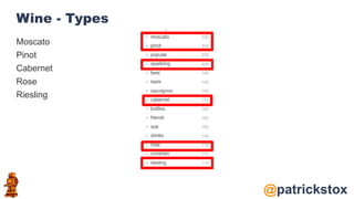 @patrickstox
Wine - Types
Moscato
Pinot
Cabernet
Rose
Riesling
 
