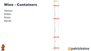 @patrickstox
Wine - Containers
Glasses
Bottles
Boxes
Barrels
 