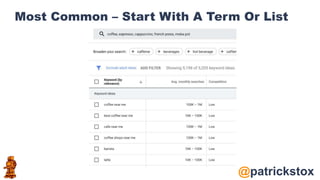 @patrickstox
Most Common – Start With A Term Or List
 