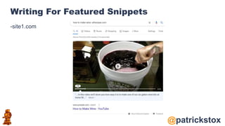 @patrickstox
Writing For Featured Snippets
-site1.com
 