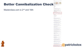 @patrickstox
Better Cannibalization Check
Masterclass.com is 2nd and 16th
 