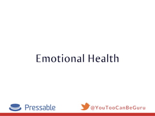Emotional Health
@YouTooCanBeGuru
 