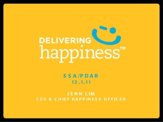 SSA/PDAR 12.1.11 JENN LIM CEO & CHIEF HAPPINESS OFFICER 