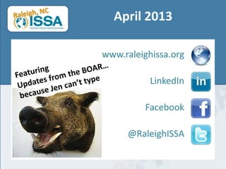 April 2013

www.raleighissa.org

           LinkedIn

         Facebook

     @RaleighISSA
 