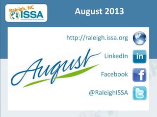 August 2013
http://raleigh.issa.org
LinkedIn

Facebook
@RaleighISSA

 