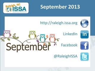 September 2013
http://raleigh.issa.org
LinkedIn
Facebook
@RaleighISSA

 