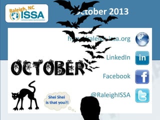 October 2013
http://raleigh.issa.org
LinkedIn

Facebook
@RaleighISSA

 