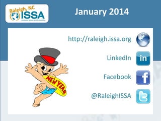 January 2014
http://raleigh.issa.org
LinkedIn
Facebook
@RaleighISSA

 