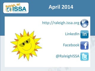 April 2014
http://raleigh.issa.org
LinkedIn
Facebook
@RaleighISSA
 