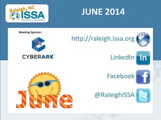 JUNE 2014
http://raleigh.issa.org
LinkedIn
Facebook
@RaleighISSA
Meeting Sponsor:
 