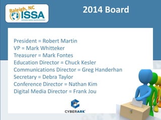 2014 Board
President = Robert Martin
VP = Mark Whitteker
Treasurer = Mark Fontes
Education Director = Chuck Kesler
Communications Director = Greg Handerhan
Secretary = Debra Taylor
Conference Director = Nathan Kim
Digital Media Director = Frank Jou
 