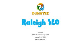 Raleigh SEO
DunnTek
5448 Apex Peakway #370
Apex, NC 27502
(919) 589-2535
 