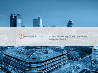 Oracle Marketing Cloud User Group
Raleigh | April 13, 2017
 