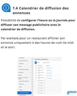 Possibilité de configurer l’heure ou la journée pour
diffuser son message publicitaire avec le
calendrier de diffusion.
Par exemple pour un restaurant afficher son
annonce uniquement à des heures de rush (le midi
et le soir).
7.4 Calendrier de diffusion des
annonces
 