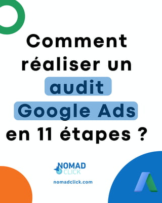 Comment
réaliser un
audit
Google Ads
en 11 étapes ?
nomadclick.com
 