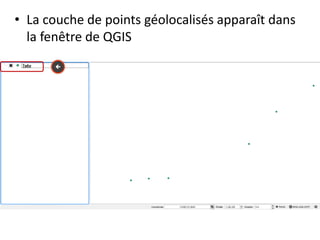 • La couche de points géolocalisés apparaît dans
la fenêtre de QGIS

 