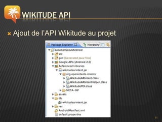 WIKITUDE API

   Ajout de l’API Wikitude au projet




                                        11
 