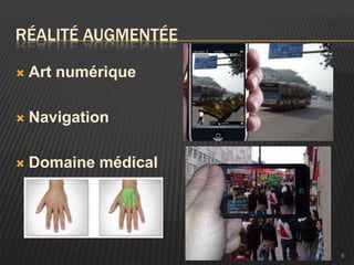 RÉALITÉ AUGMENTÉE

   Art numérique

   Navigation

   Domaine médical




                      6
 