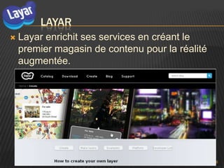 LAYAR
   Layar enrichit ses services en créant le
    premier magasin de contenu pour la réalité
    augmentée.




                                                 8
 