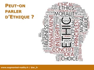 www.augmented-reality.fr / @ar_fr
PEUT-ON
PARLER
D’ETHIQUE ?
 