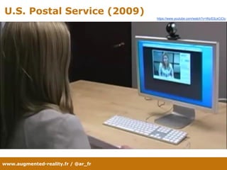 www.augmented-reality.fr / @ar_fr
U.S. Postal Service (2009)
https://www.youtube.com/watch?v=WpS3LeCiCtc
 