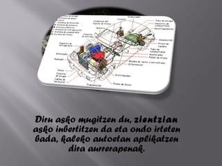 Diru asko mugitzen du,  zientzian  asko inbertitzen da eta ondo irteten bada, kaleko autoetan aplikatzen dira aurrerapenak. 