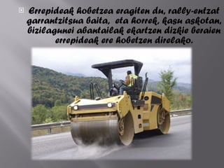 Errepideak hobetzea eragiten du, rally-entzat garrantzitsua baita,  eta horrek, kasu askotan, bizilagunei abantailak ekartzen dizkie beraien errepideak ere hobetzen direlako. 